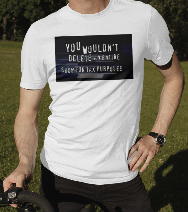 YOU WOULDN'T DELETE AN ENTIRE SHOW FOR TAX PURPOSES VHS Glitch T-Shirt