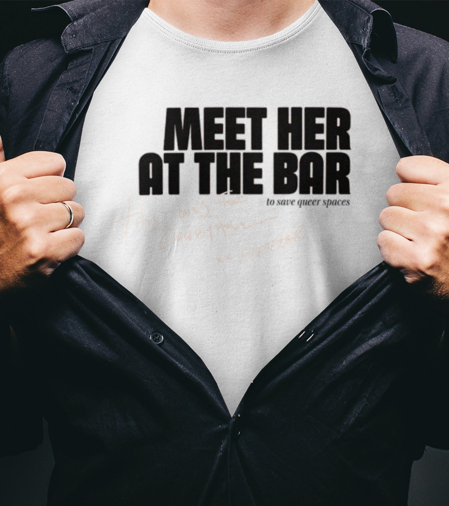 Meet Her At The Bar This One's For Cubbyhole Xx Fletcher To Save Queer Spaces T-Shirt