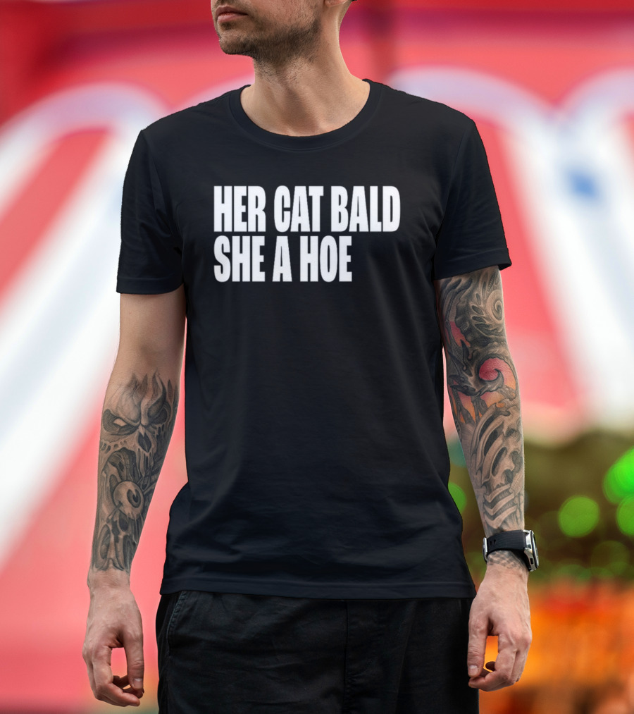 Her Cat Bald She A Hoe T-Shirt