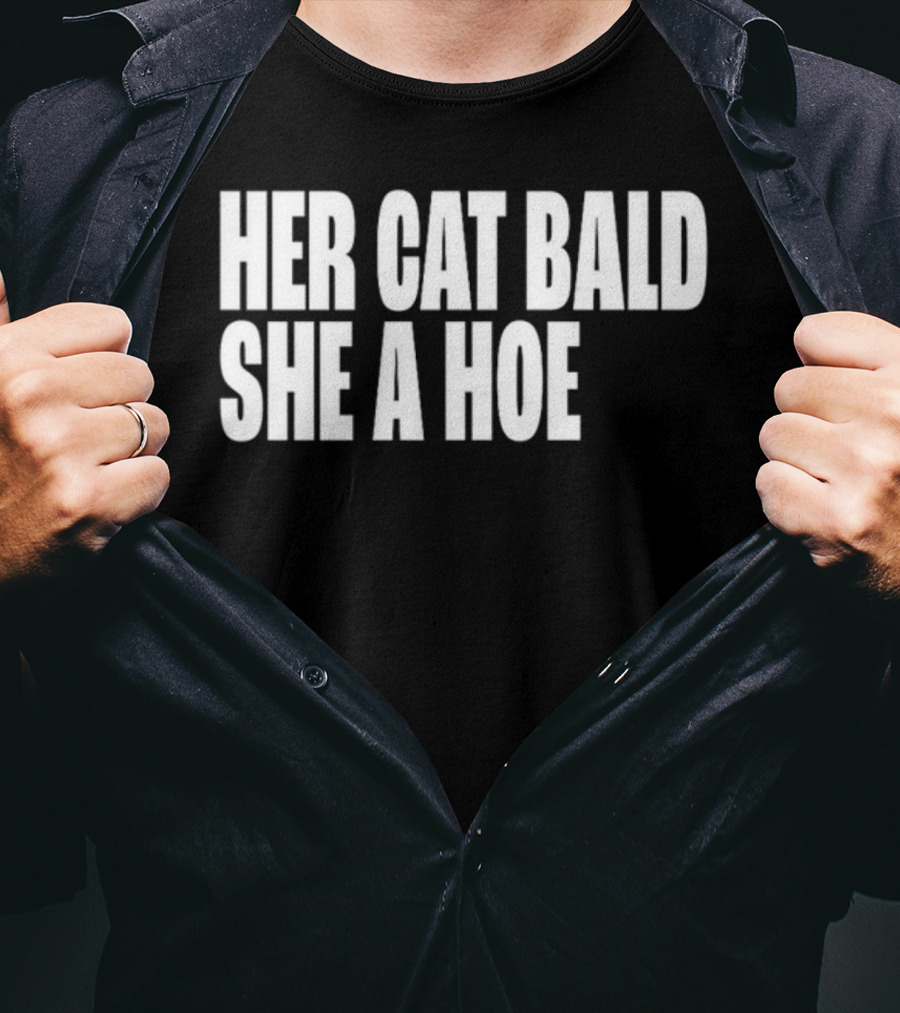 Her Cat Bald She A Hoe T-Shirt