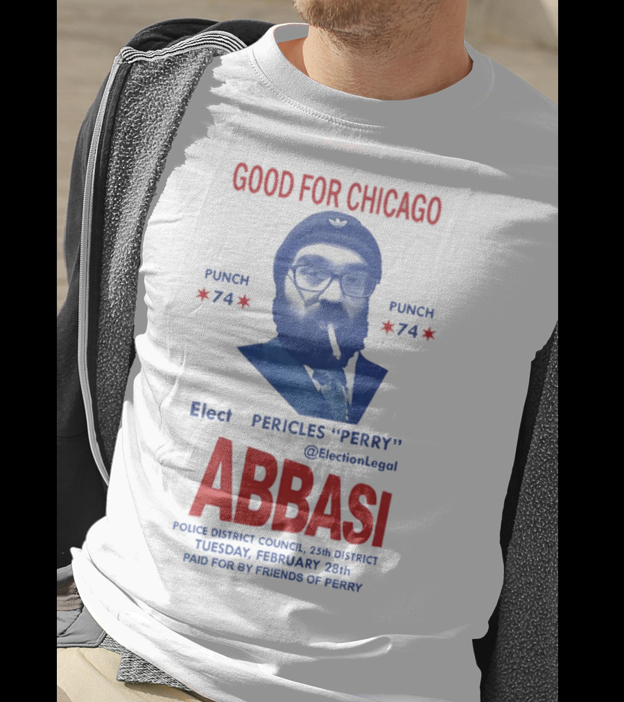 Good For Chicago Punch 74 Elect Pericles Perry Abbasi Police District Council 25th District T-Shirt