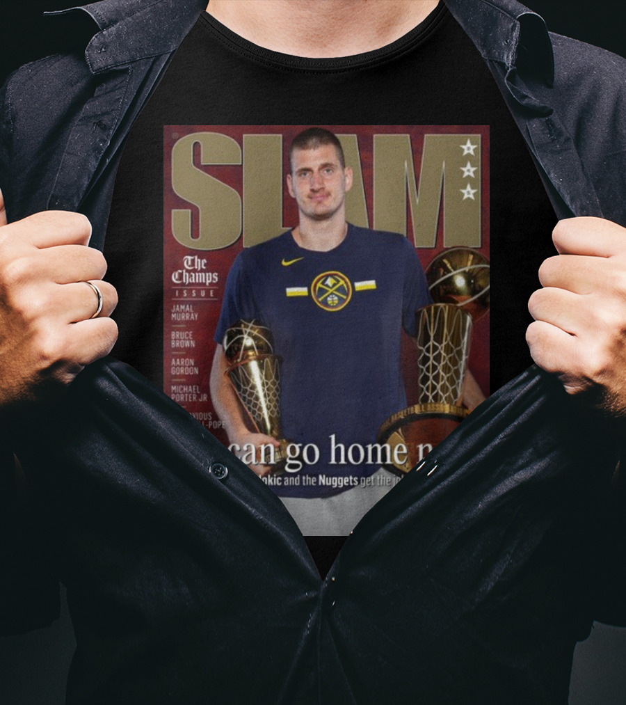 Slam The Champs Issue Nikola Jokic Nuggets We Can Go Home Now T-Shirt