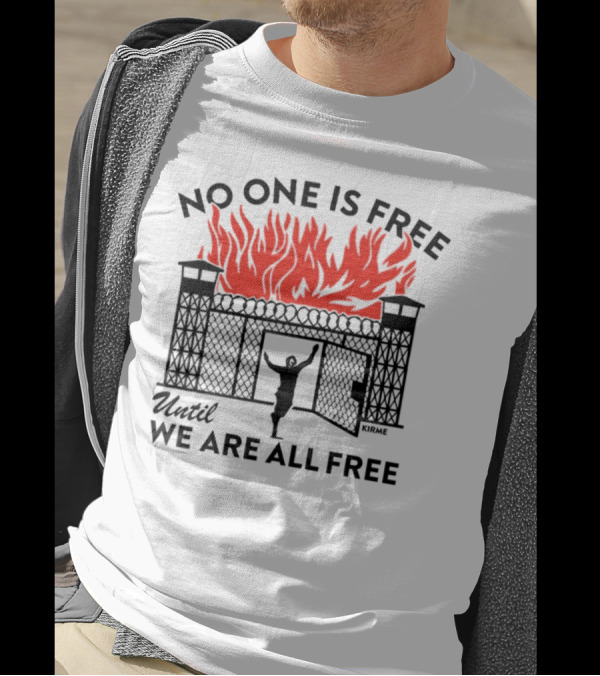 No One Is Free Until We Are All Free Prison Gates Fire Kirme T-Shirt