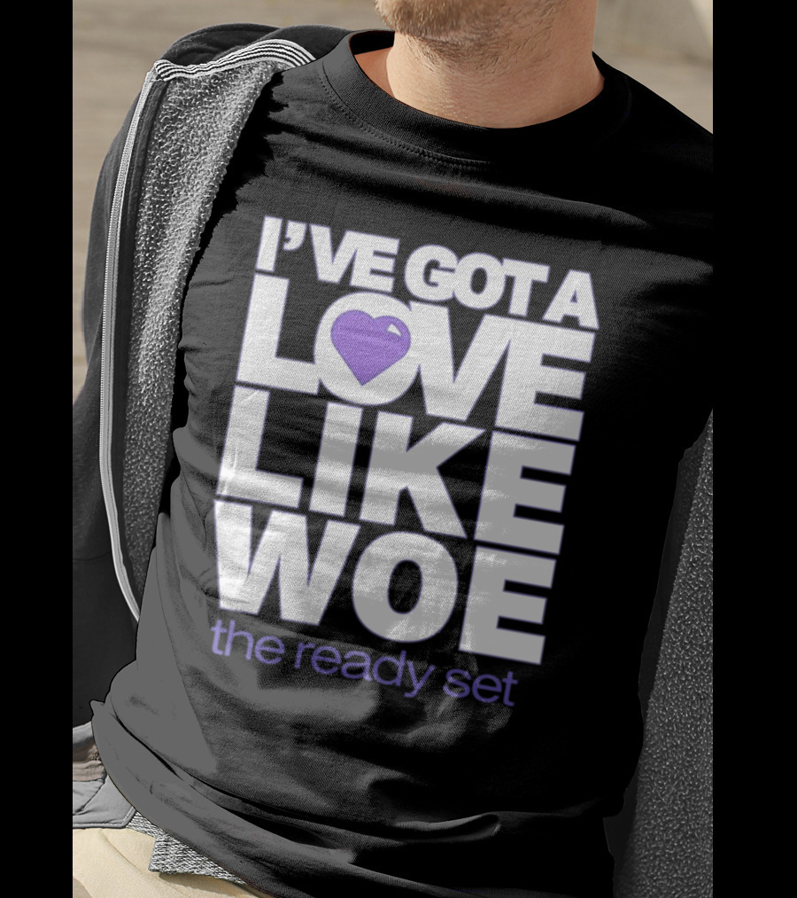 I've Got A Love Like Woe The Ready Set T-Shirt