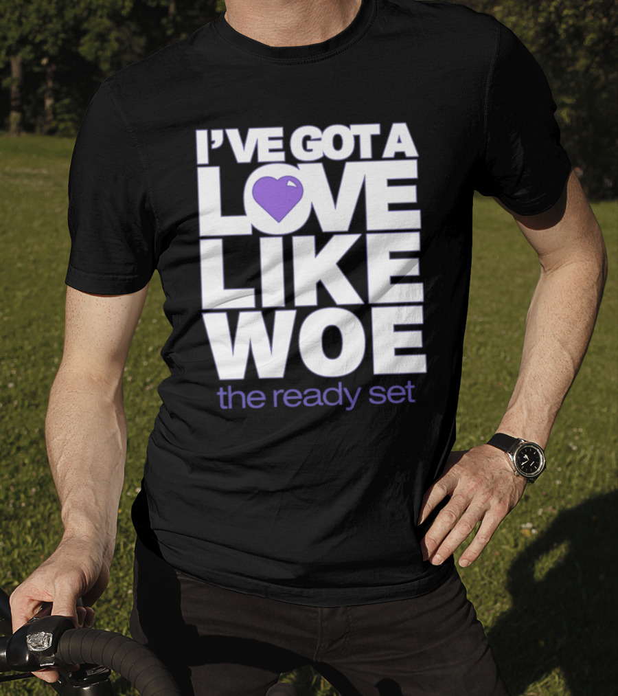I've Got A Love Like Woe The Ready Set T-Shirt