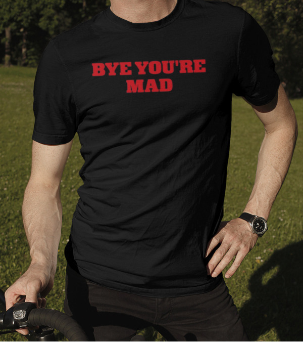 Bye You're Mad Yeahcolin T-Shirt