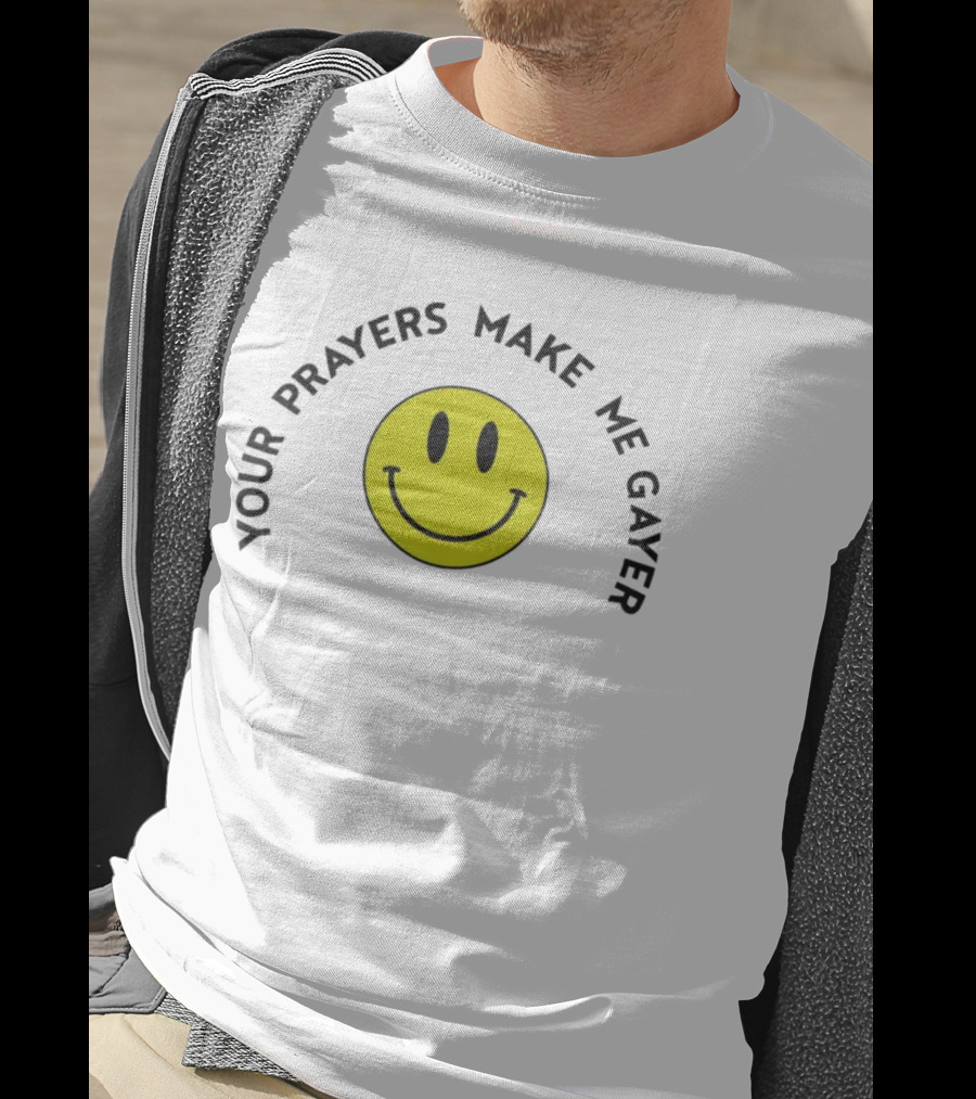 Your Prayers Make Me Gayer Smile Face T-Shirt