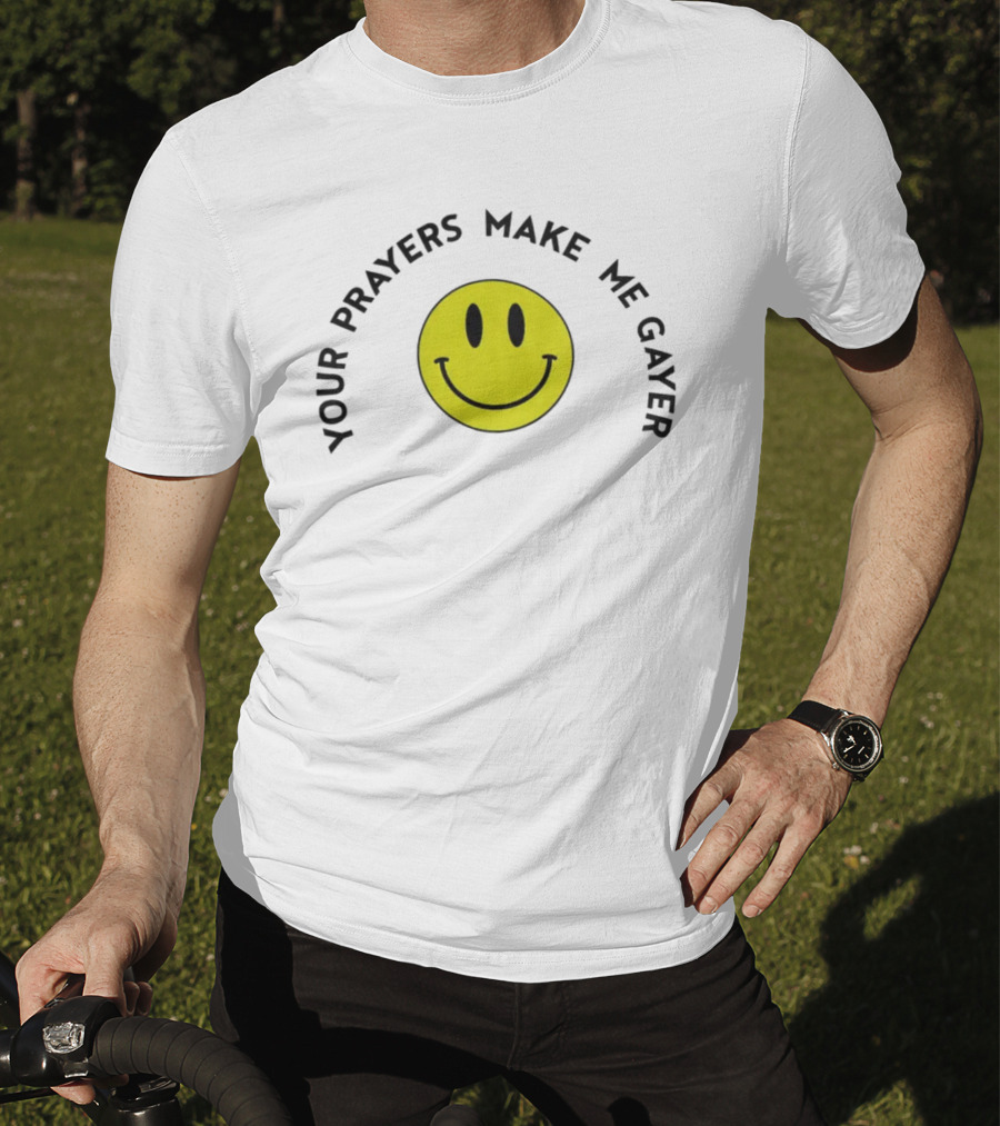 Your Prayers Make Me Gayer Smile Face T-Shirt