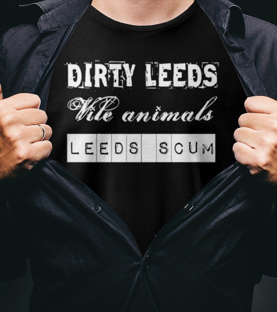 Dirty Leeds Vile Animals Leeds Scum Fan T-Shirt
