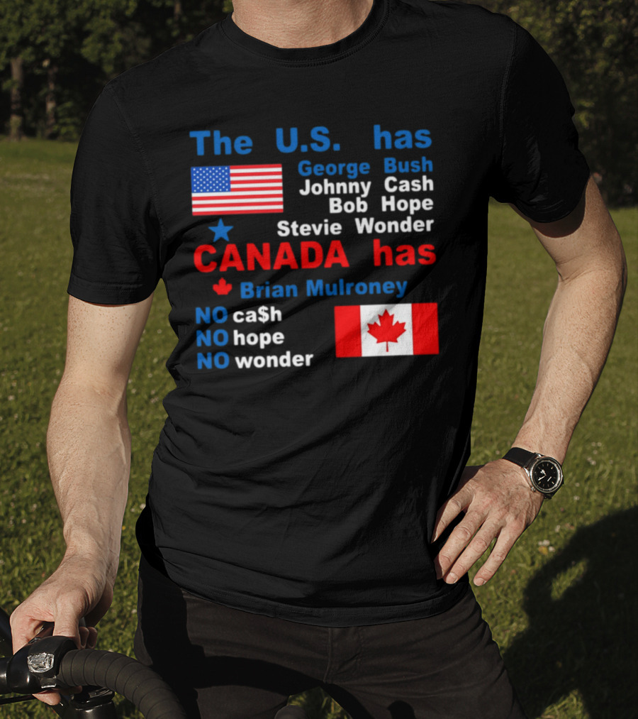 Caitlin Puke The U.S. Has George Bush Johnny Cash Bob Hope Stevie Wonder Canada Has Brian Mulroney No Cash No Hope No Wonder T-Shirt