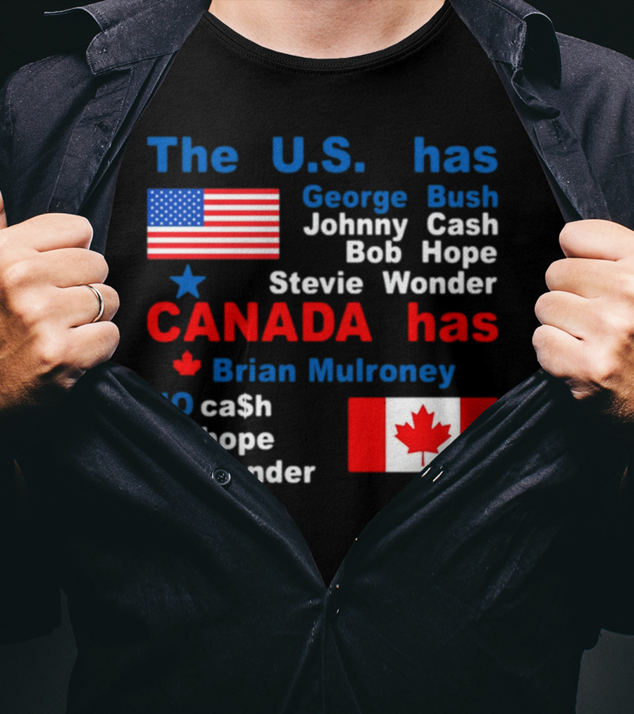 Caitlin Puke The U.S. Has George Bush Johnny Cash Bob Hope Stevie Wonder Canada Has Brian Mulroney No Cash No Hope No Wonder T-Shirt