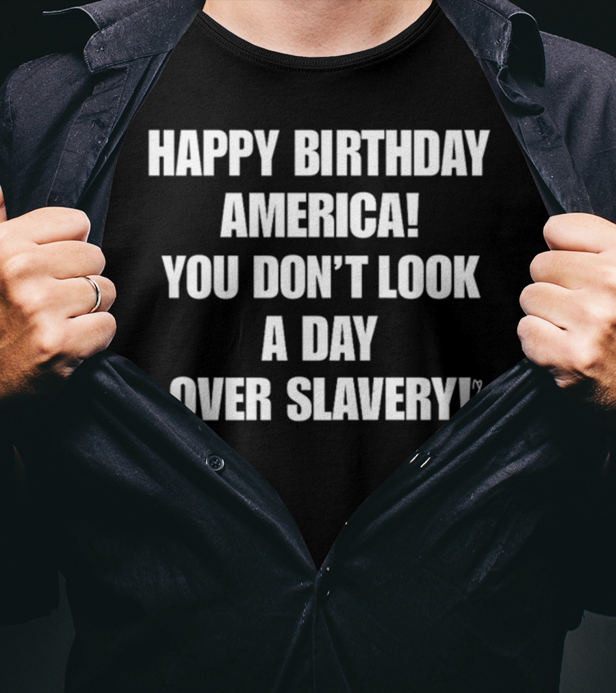 Cree Summer Happy Birthday America You Don't Look A Day Over Slavery T-Shirt