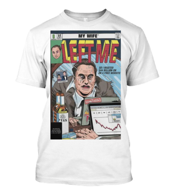 Jay My Wife Left Me So I Wasted 44 Billion On A Free Website Comic T-Shirt