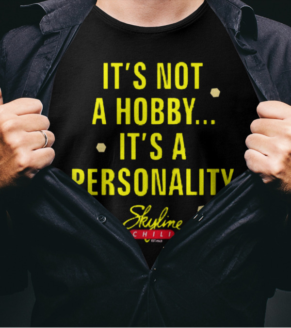 It's Not A Hobby It's A Personality Skyline Chili T-Shirt