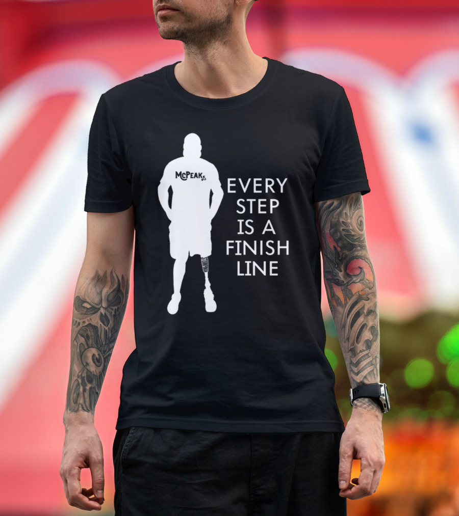McPeak Every Step Is A Finish Line Prosthetic Athlete Motivation T-Shirt