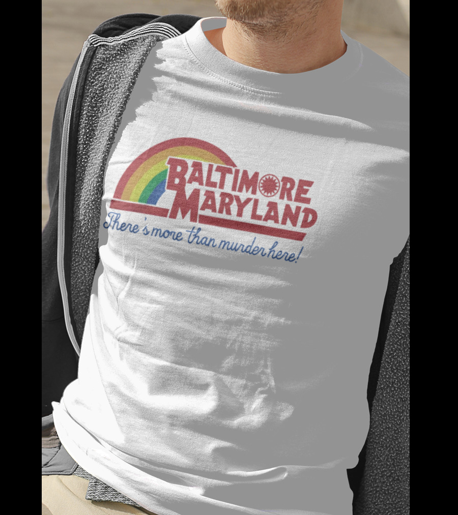 Baltimore Maryland There's More Than Murder Here Rainbow T-Shirt