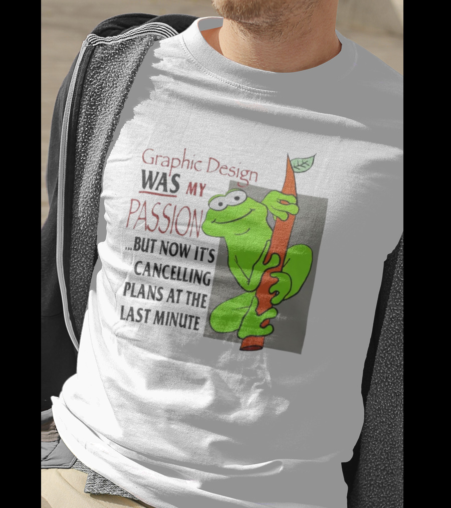 Graphic Design Was My Passion Frog With Leaf Cancelling Plans At The Last Minute T-Shirt