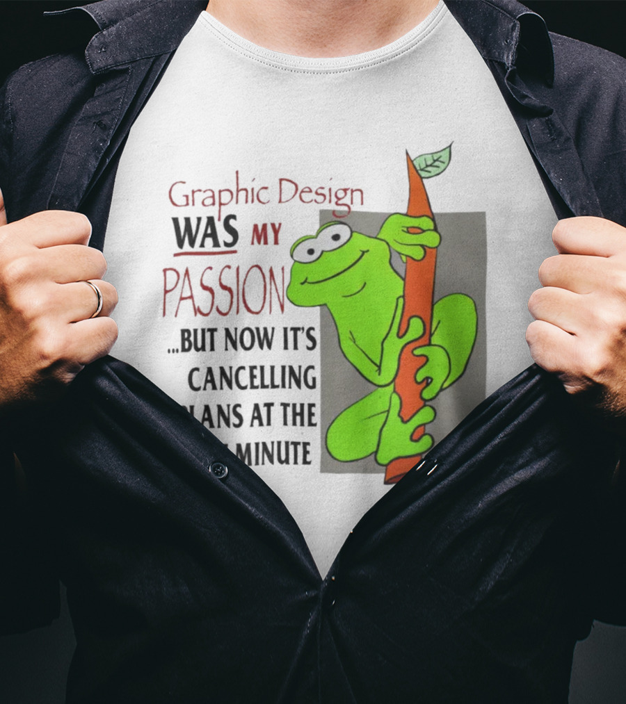 Graphic Design Was My Passion Frog With Leaf Cancelling Plans At The Last Minute T-Shirt