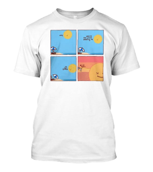 Hey Seems Like You're Avoiding Me Nice Butt T-Shirt