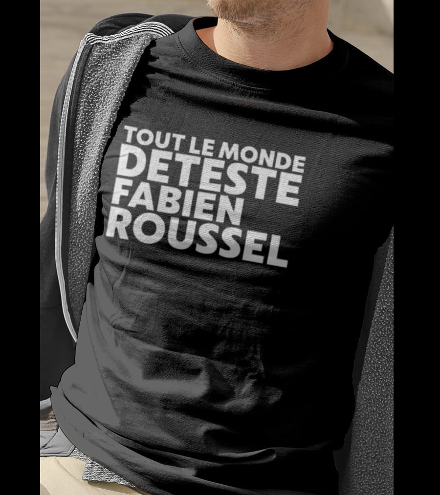 Tout Le Monde Deteste Fabien Roussel Tendance Politique France T-Shirt