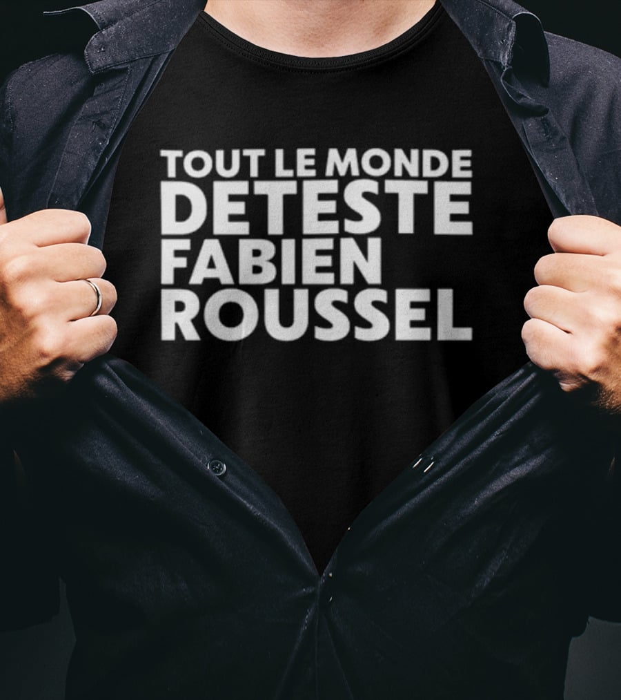 Tout Le Monde Deteste Fabien Roussel Tendance Politique France T-Shirt