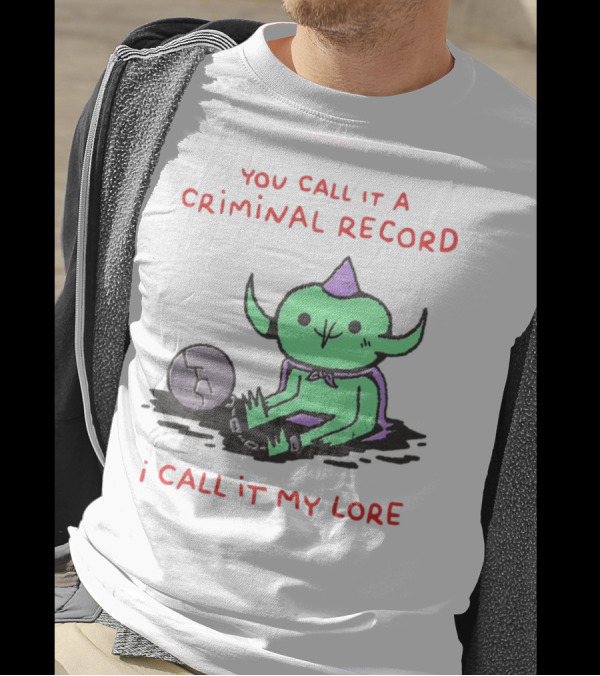 You Call It A Criminal Record I Call It My Lore Alien Goblin T-Shirt