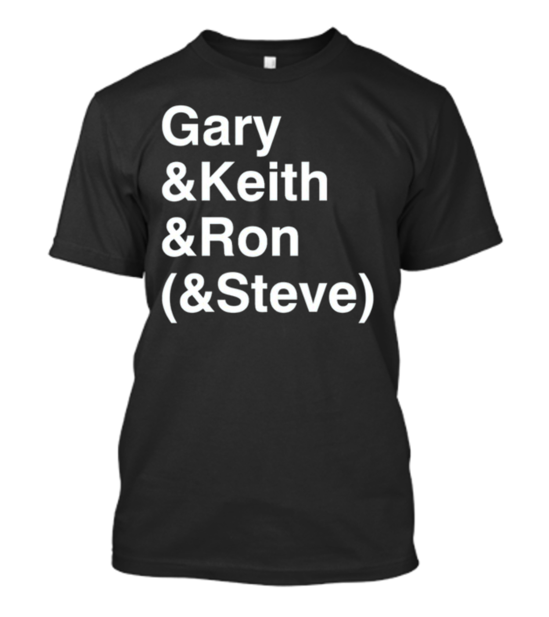 Gary And Keith And Ron (&Steve) T-Shirt