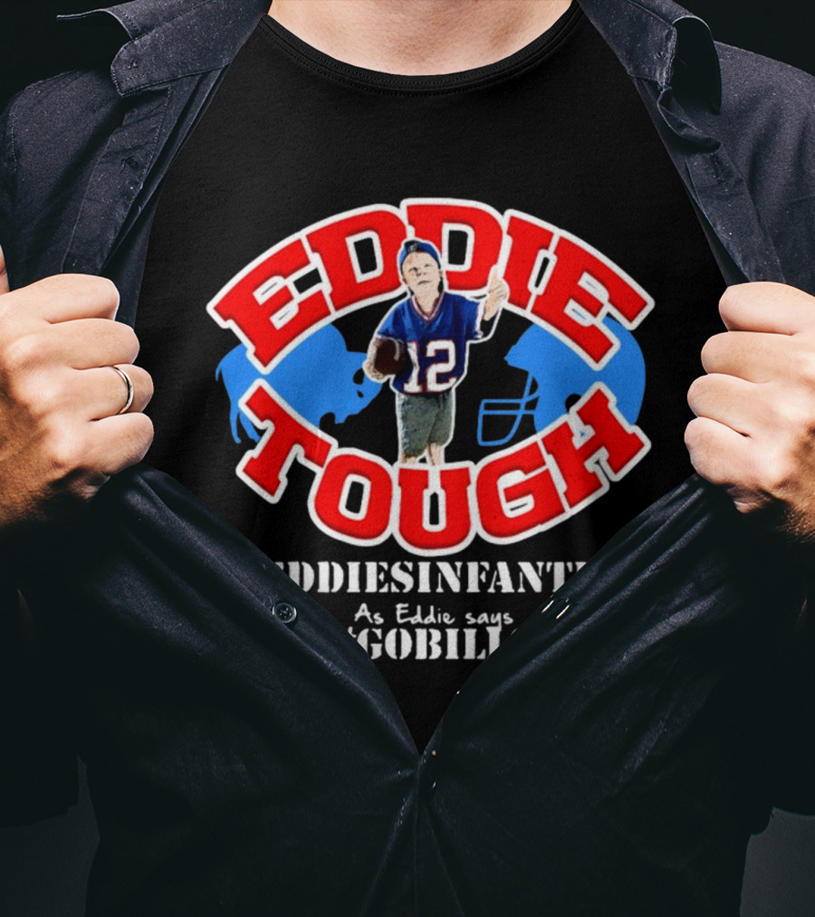 EDDIE TOUGH EDDIESINFANTRY As Eddie Says GOBILLS T-Shirt