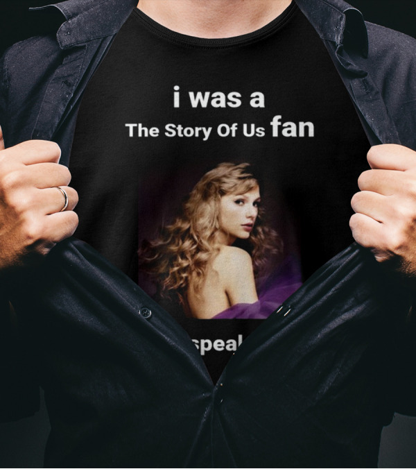 I Was A The Story Of Us Fan Before Speak Now TV Taylor Swift T-Shirt