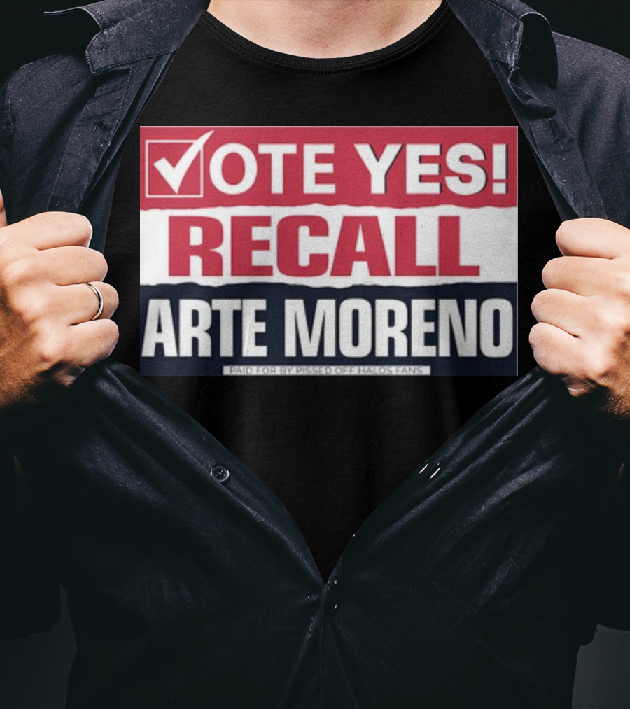 Vote Yes Recall Arte Moreno Paid For By Pissed Off Halos Fans T-Shirt