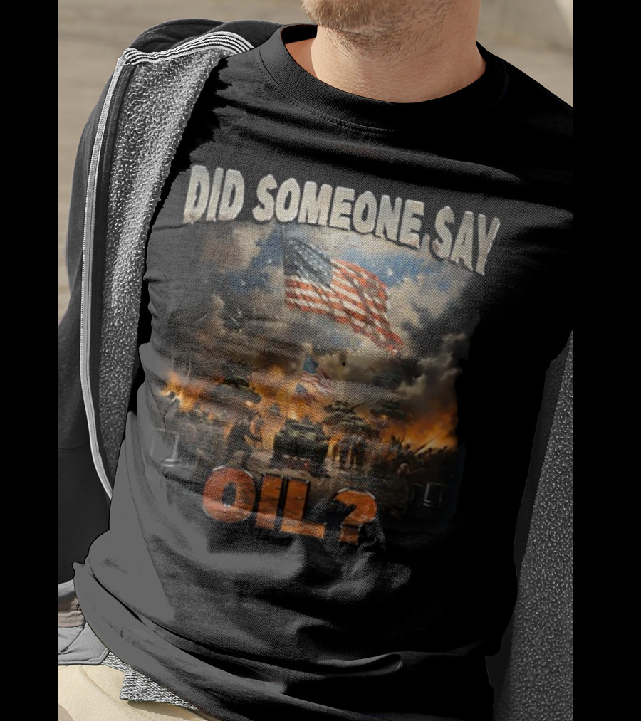 Did Someone Say Oil American Flag Tanks And Soldiers In Battle Scene T-Shirt