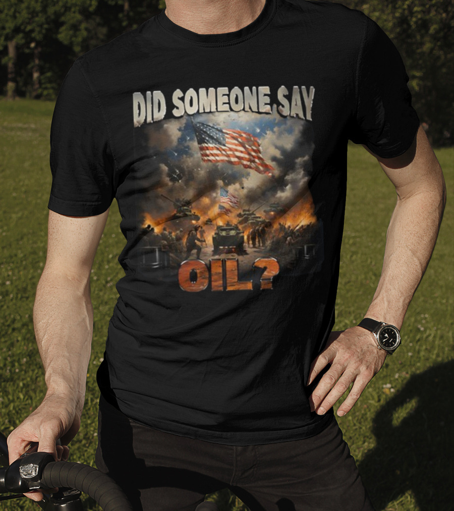 Did Someone Say Oil American Flag Tanks And Soldiers In Battle Scene T-Shirt