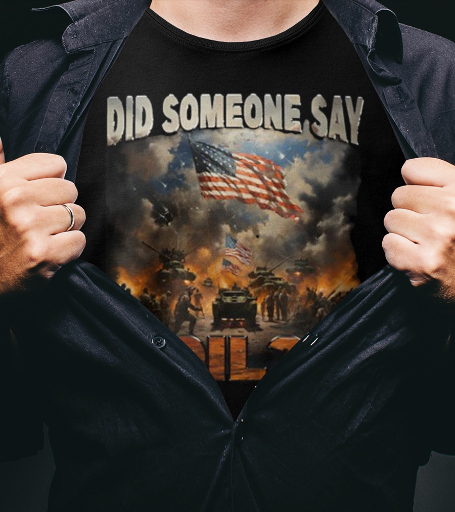 Did Someone Say Oil American Flag Tanks And Soldiers In Battle Scene T-Shirt