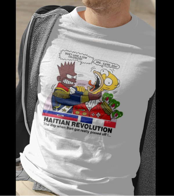 Don't Have A Cow Colonizer Haitian Revolution The Day When Bart Got Really Pissed Off Arg Sacre Doh T-Shirt