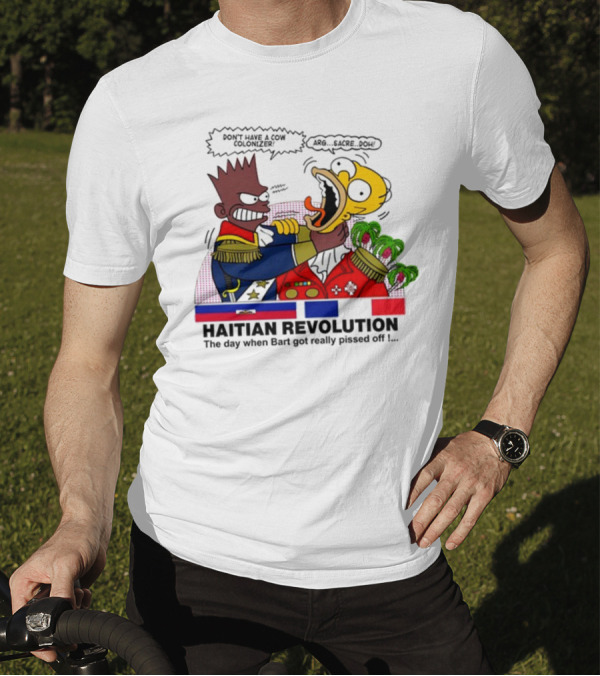 Don't Have A Cow Colonizer Haitian Revolution The Day When Bart Got Really Pissed Off Arg Sacre Doh T-Shirt