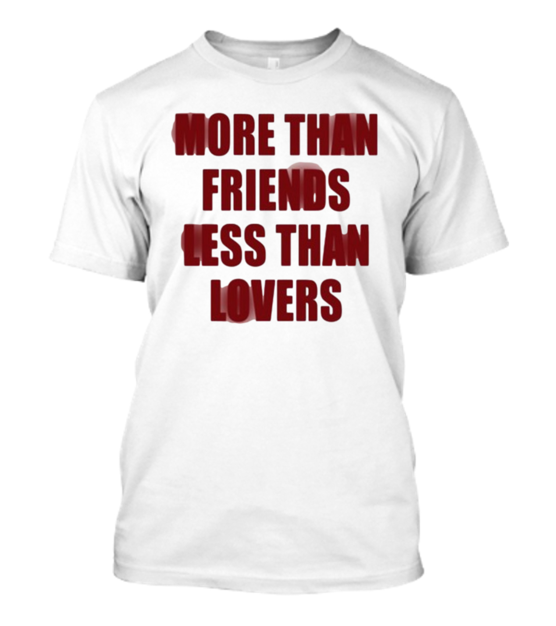 More Than Friends Less Than Lovers T-Shirt