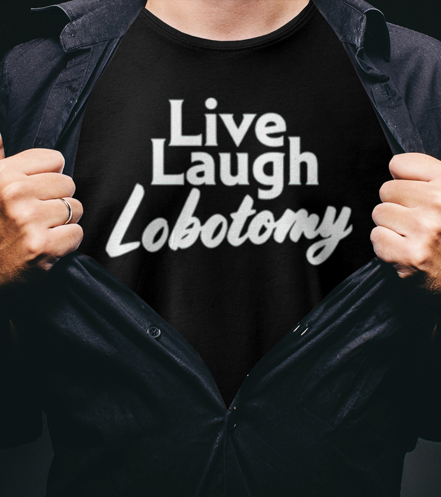 Shitheadsteve Live Laugh Lobotomy Meme T-Shirt