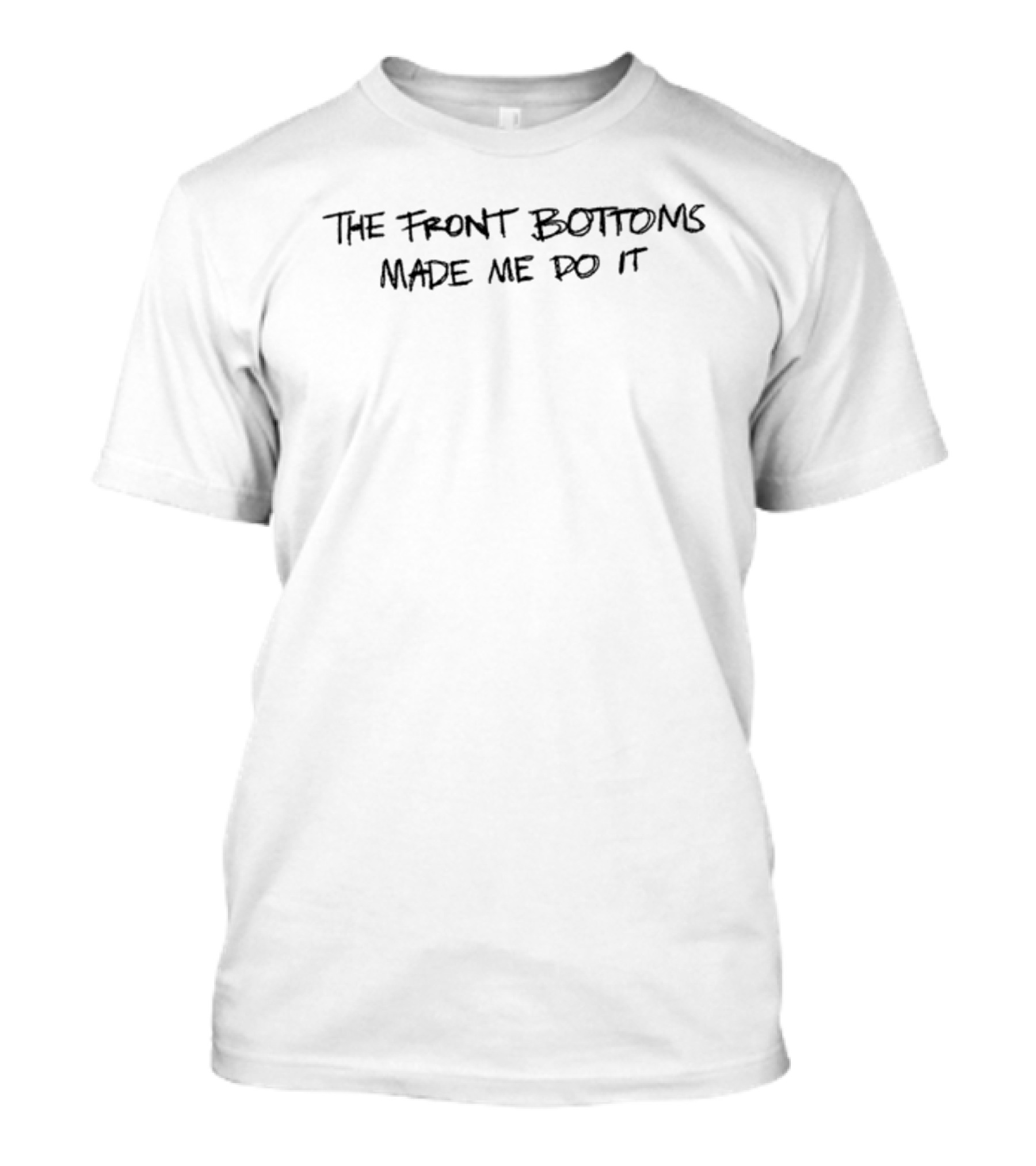 The Front Bottoms Made Me Do It T-Shirt