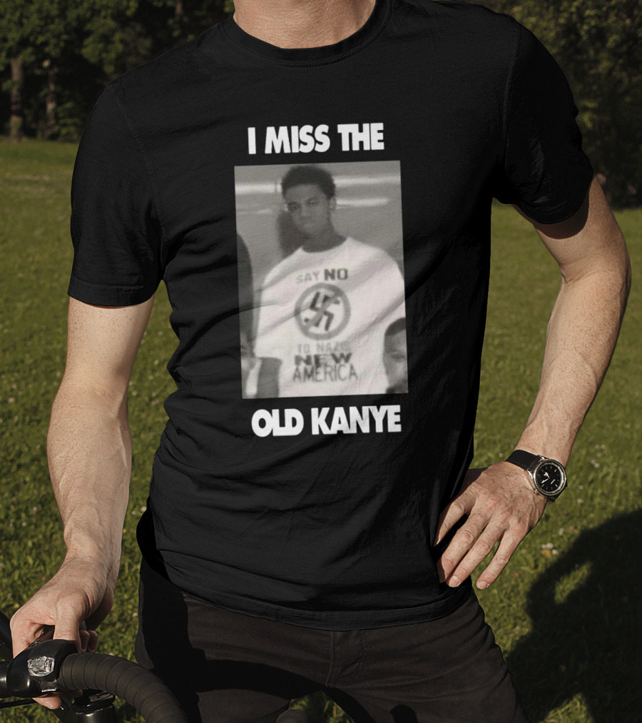 I Miss The Old Kanye Say No To Nazis New America T-Shirt