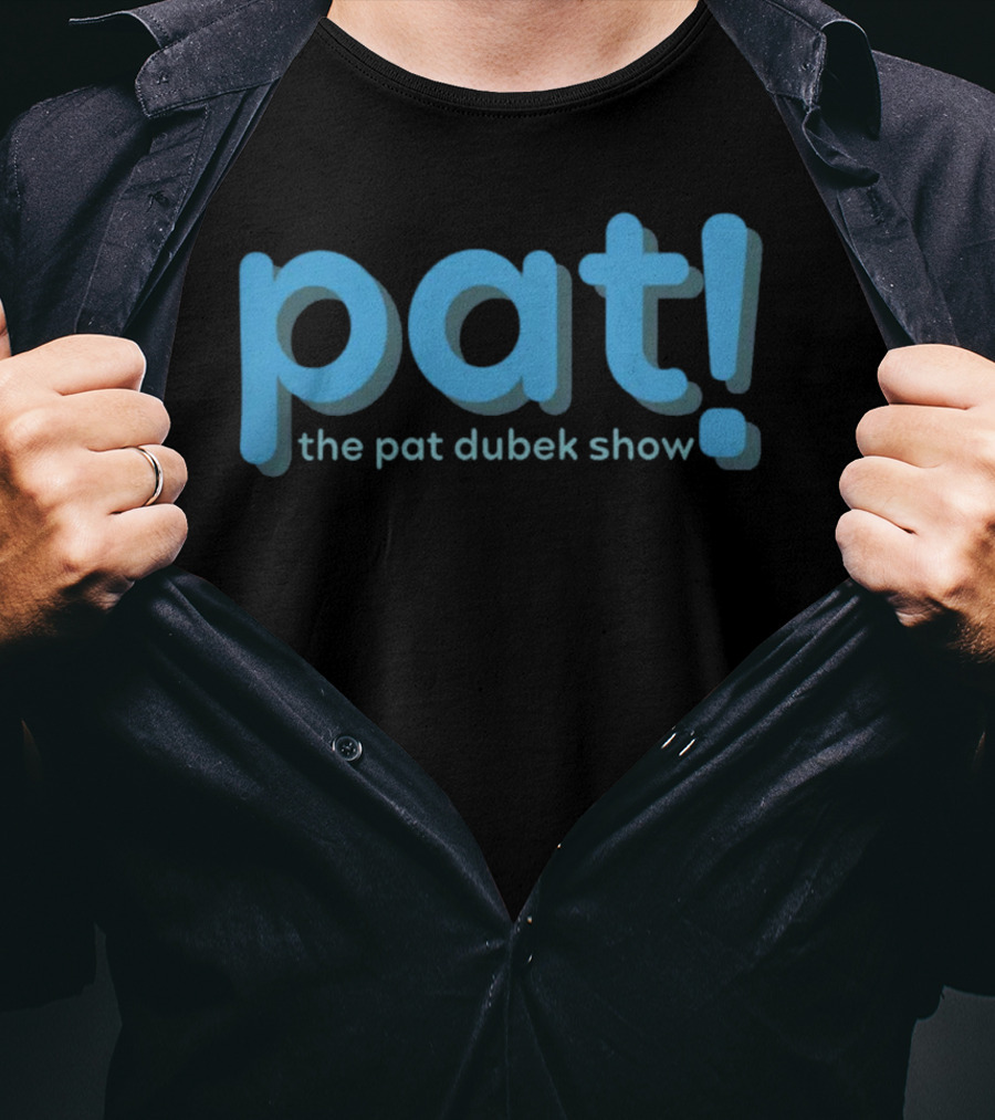 Pat The Pat Dubek Show T-Shirt
