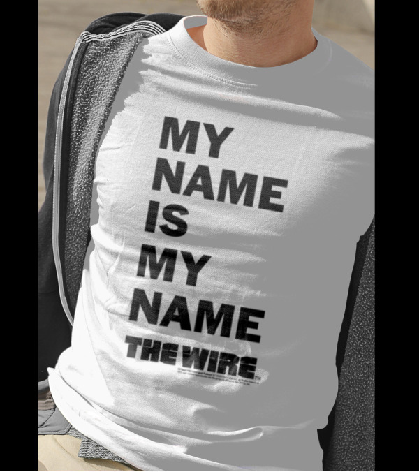 MY NAME IS MY NAME THE WIRE T-Shirt