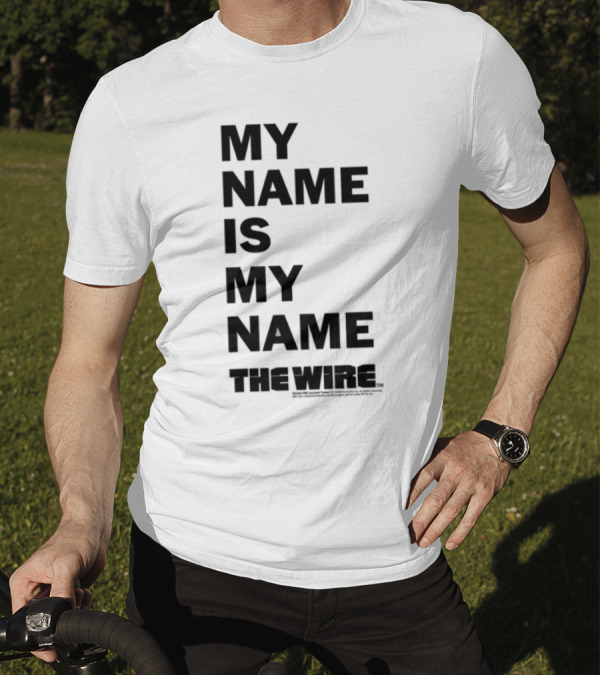 MY NAME IS MY NAME THE WIRE T-Shirt