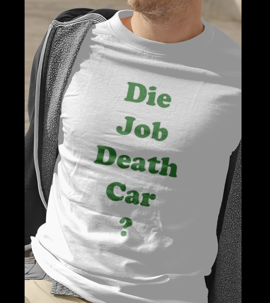 Die Job Death Car Engrish Humor Phrase Bold Green Text T-Shirt