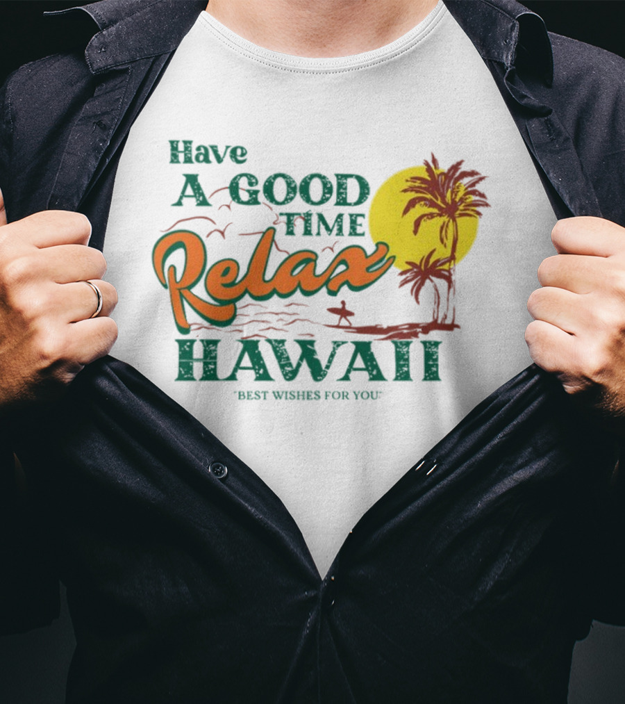 Have A Good Time Relax Hawaii Best Wishes For You T-Shirt