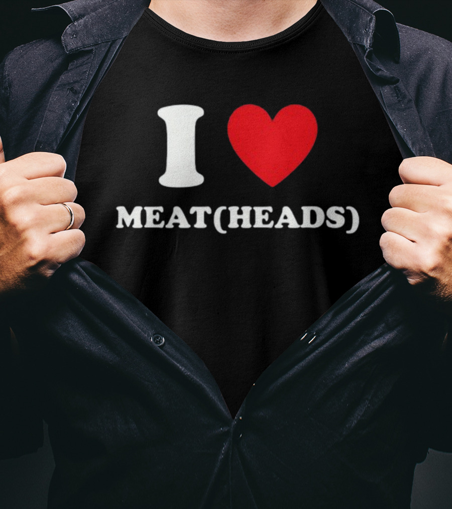 I Heart Meat Heads T-Shirt