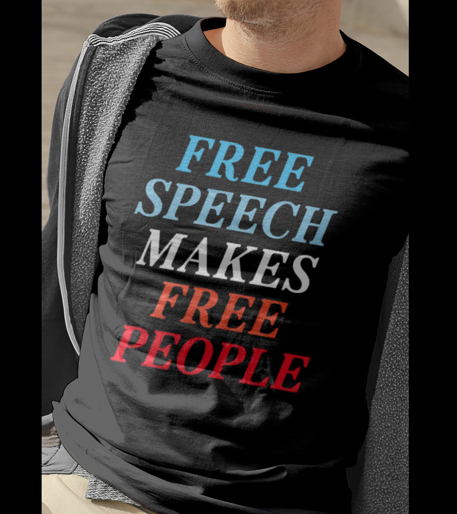 Free Speech Makes Free People T-Shirt