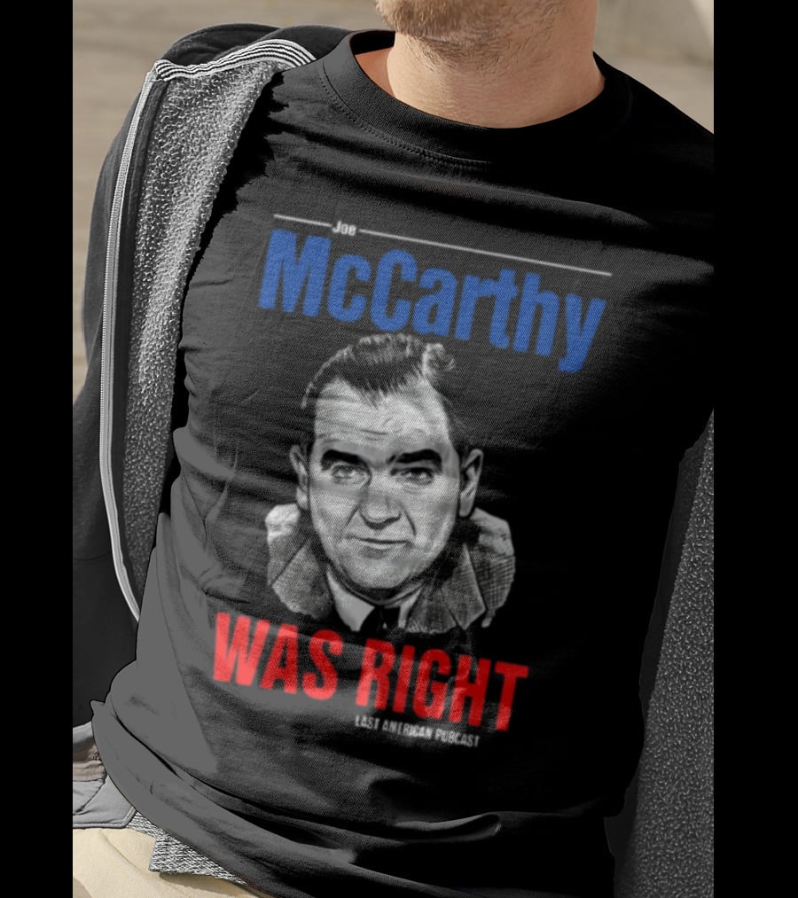 Joe McCarthy Was Right Last American Podcast T-Shirt
