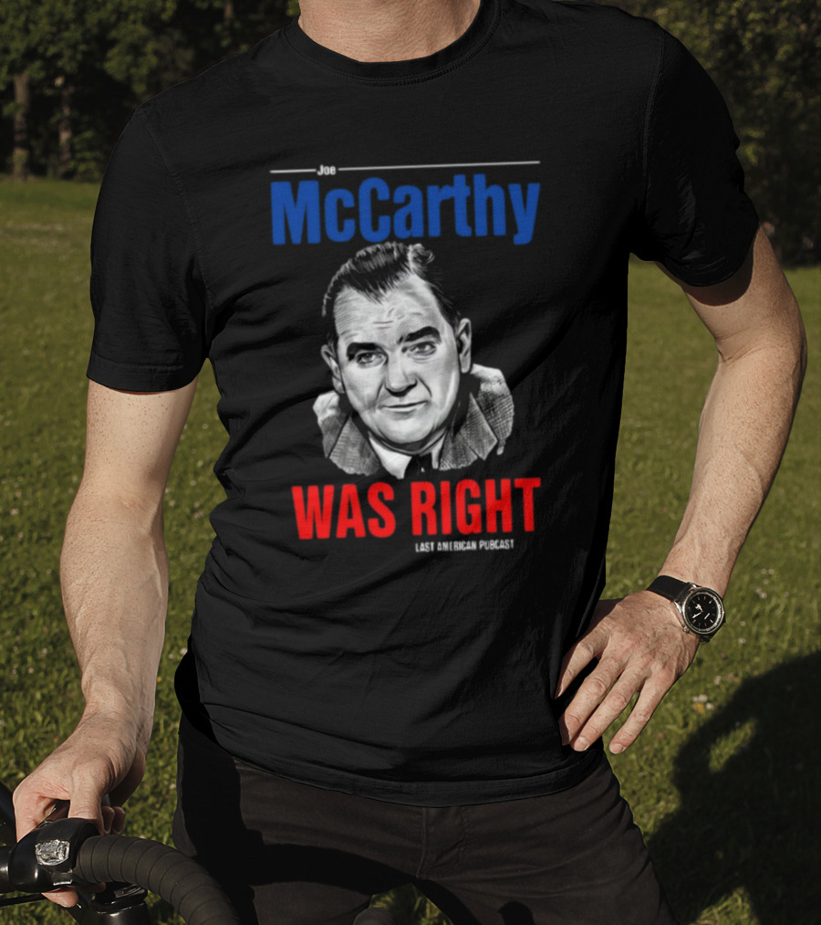 Joe McCarthy Was Right Last American Podcast T-Shirt