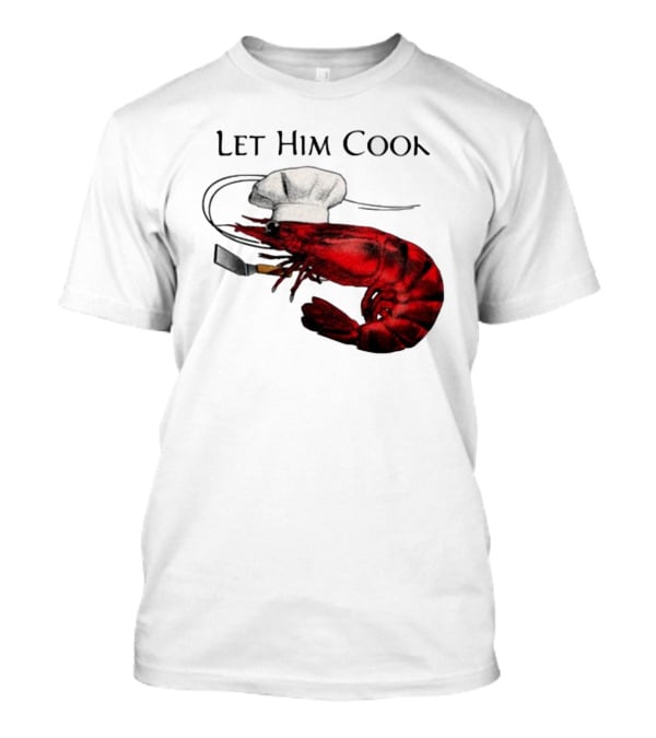 Let Him Cook Shrimp Chef Hat Cooking Spatula T-Shirt