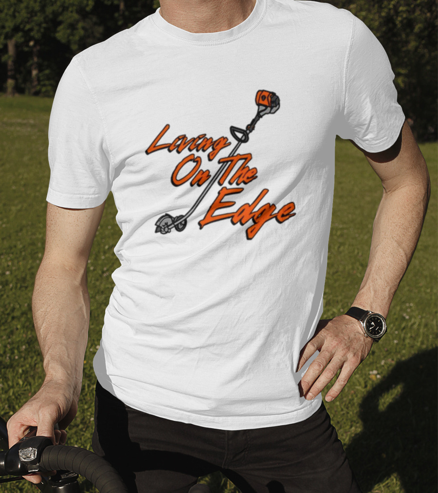 Living On The Edge String Trimmer Fun T-Shirt